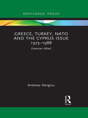 cover image of Greece, Turkey, NATO and the Cyprus Issue 1973–1988